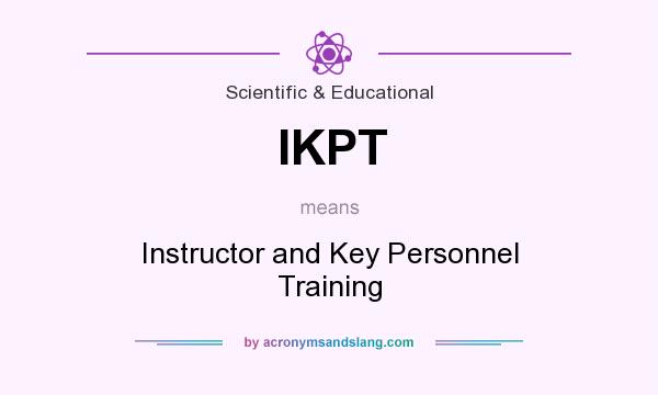 What does IKPT mean? It stands for Instructor and Key Personnel Training