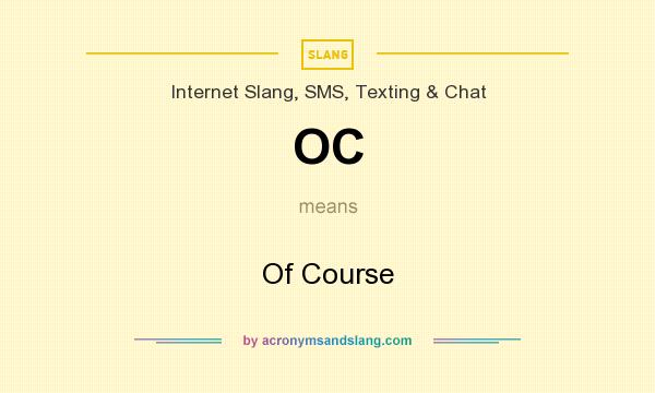 What does OC mean? It stands for Of Course