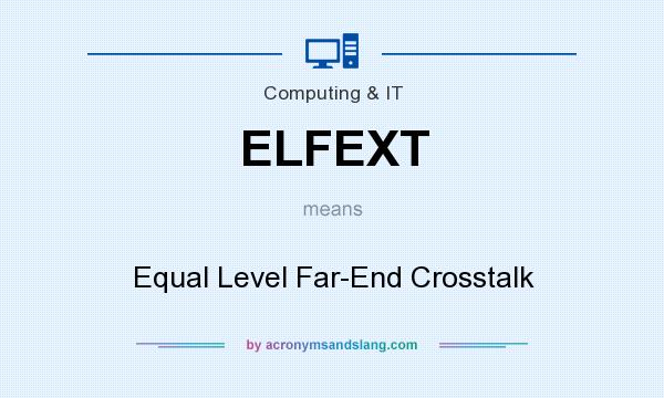 What does ELFEXT mean? It stands for Equal Level Far-End Crosstalk