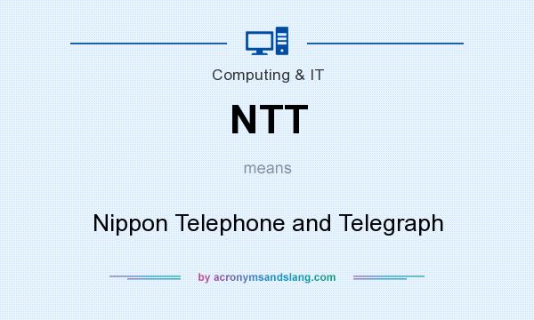 What does NTT mean? It stands for Nippon Telephone and Telegraph