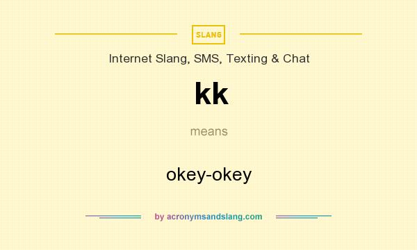 What does kk mean? It stands for okey-okey