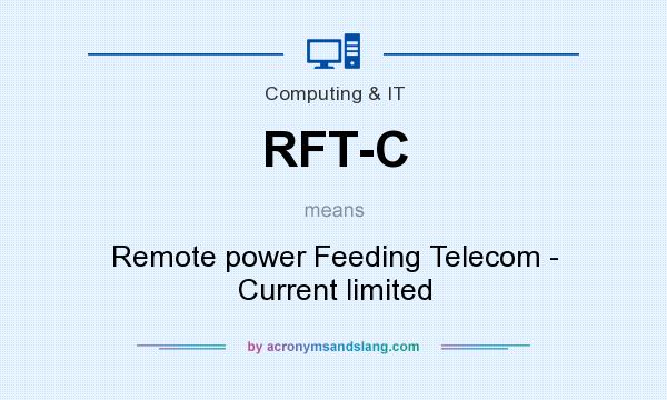 What does RFT-C mean? It stands for Remote power Feeding Telecom - Current limited