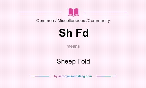 What does Sh Fd mean? It stands for Sheep Fold