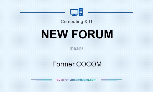 What does NEW FORUM mean? It stands for Former COCOM