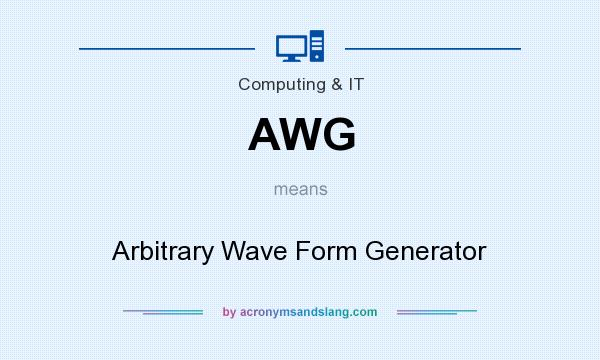 What does AWG mean? It stands for Arbitrary Wave Form Generator