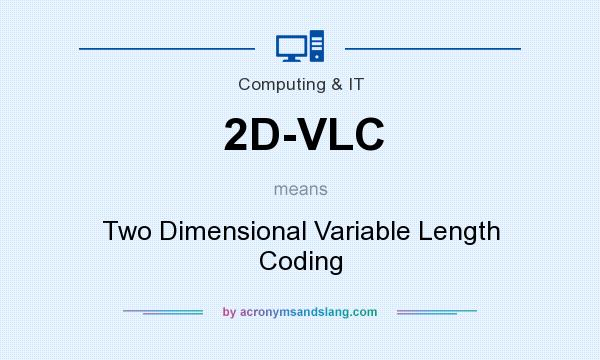 What does 2D-VLC mean? It stands for Two Dimensional Variable Length Coding