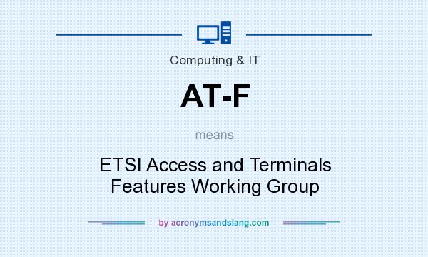 What does AT-F mean? It stands for ETSI Access and Terminals Features Working Group