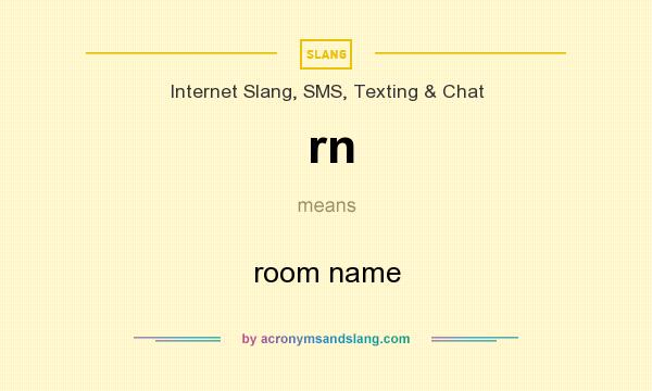 What does rn mean? It stands for room name