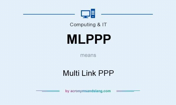 What does MLPPP mean? It stands for Multi Link PPP
