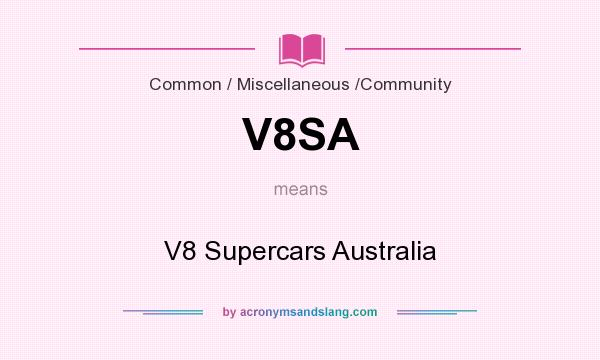 What does V8SA mean? It stands for V8 Supercars Australia