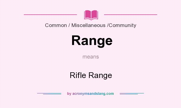 What does Range mean? It stands for Rifle Range