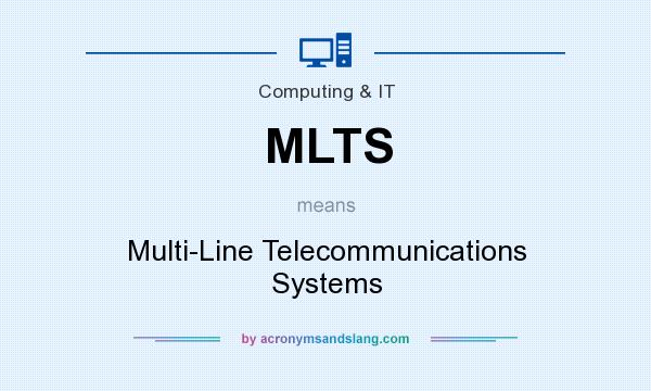 What does MLTS mean? It stands for Multi-Line Telecommunications Systems