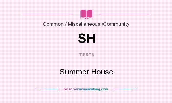 What does SH mean? It stands for Summer House