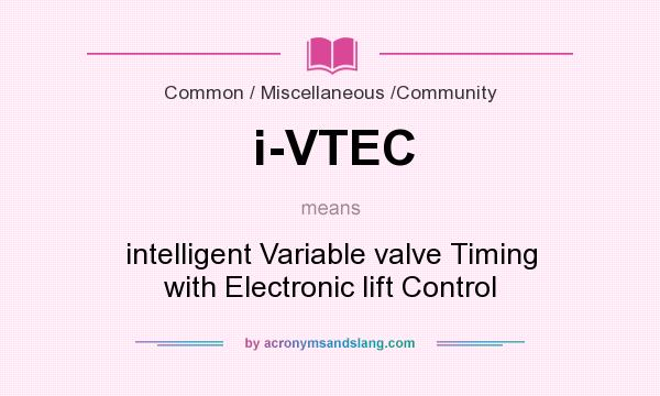 What does i-VTEC mean? It stands for intelligent Variable valve Timing with Electronic lift Control