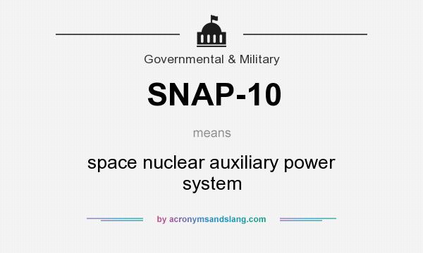 What does SNAP-10 mean? It stands for space nuclear auxiliary power system