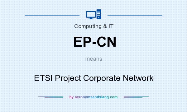 What does EP-CN mean? It stands for ETSI Project Corporate Network