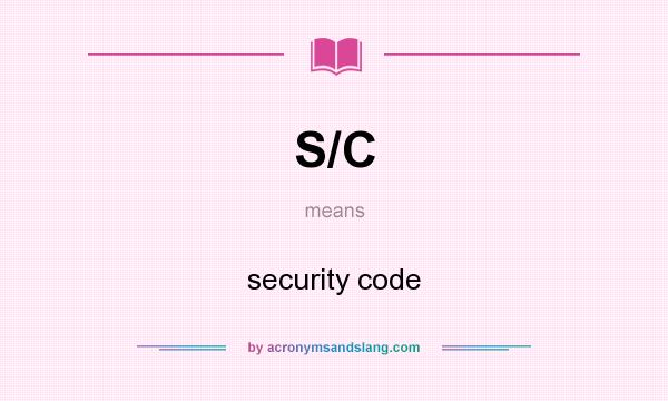 What does S/C mean? It stands for security code