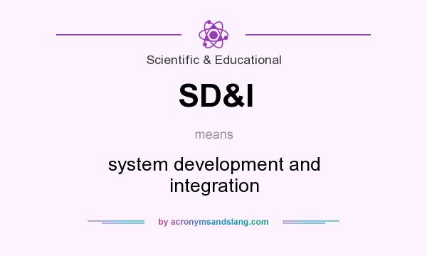 What does SD&I mean? It stands for system development and integration