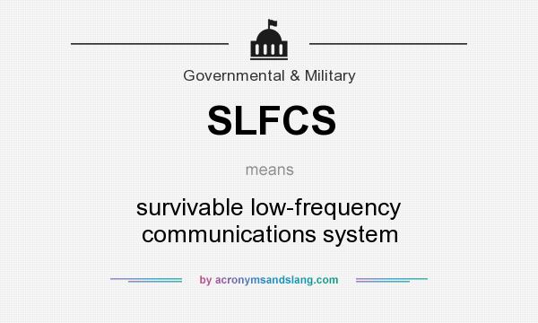 What does SLFCS mean? It stands for survivable low-frequency communications system