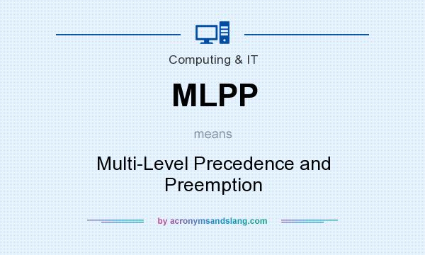 What does MLPP mean? It stands for Multi-Level Precedence and Preemption