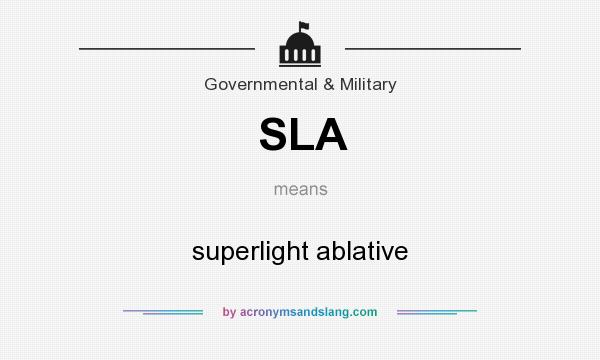 What does SLA mean? It stands for superlight ablative