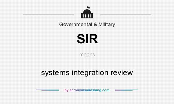 What does SIR mean? It stands for systems integration review
