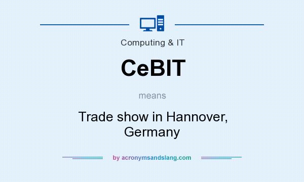 What does CeBIT mean? It stands for Trade show in Hannover, Germany