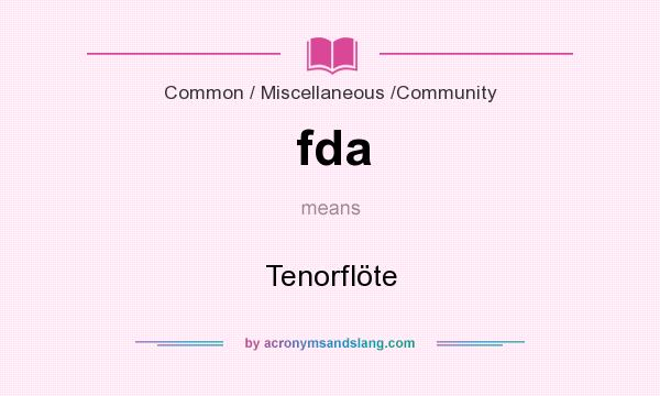 What does fda mean? It stands for Tenorflöte