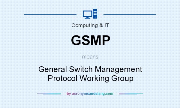 What does GSMP mean? It stands for General Switch Management Protocol Working Group