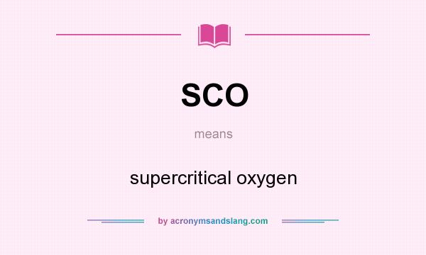 What does SCO mean? It stands for supercritical oxygen