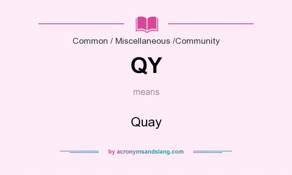 What does QY mean? It stands for Quay