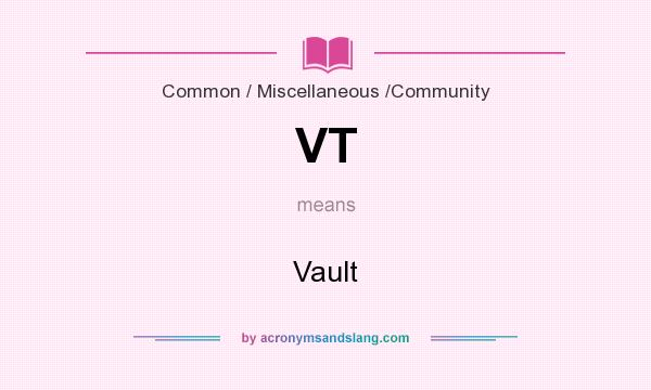 What does VT mean? It stands for Vault