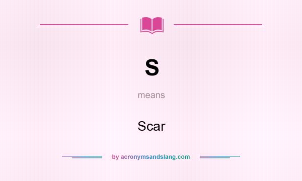 What does S mean? It stands for Scar