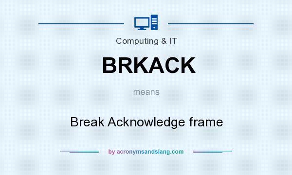 What does BRKACK mean? It stands for Break Acknowledge frame