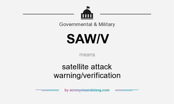 What does SAW/V mean? It stands for satellite attack warning/verification