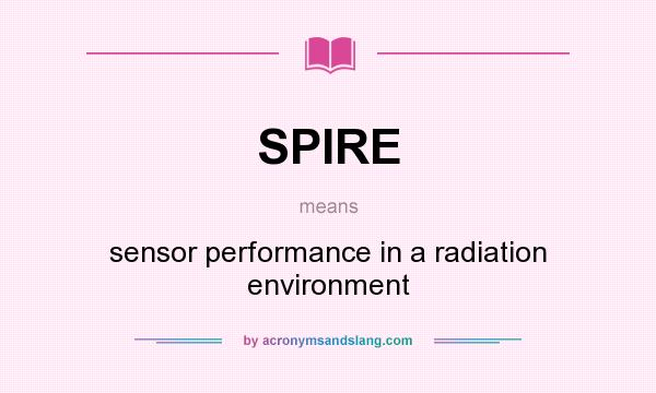 What does SPIRE mean? It stands for sensor performance in a radiation environment
