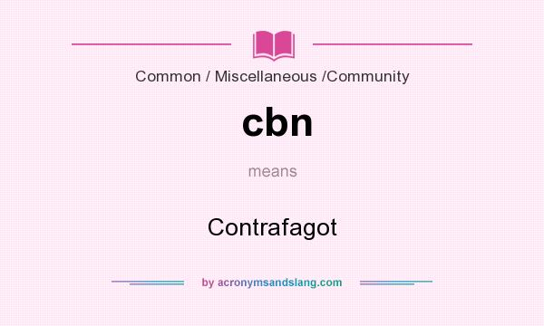 What does cbn mean? It stands for Contrafagot