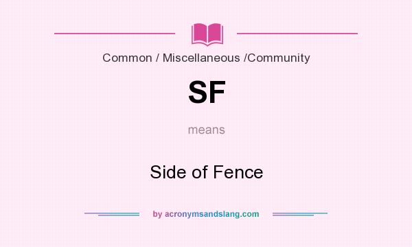 What does SF mean? It stands for Side of Fence