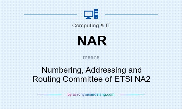 What does NAR mean? It stands for Numbering, Addressing and Routing Committee of ETSI NA2
