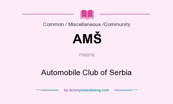 What does AMŠ mean? It stands for Automobile Club of Serbia