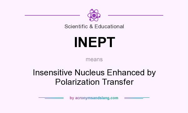 What does INEPT mean? It stands for Insensitive Nucleus Enhanced by Polarization Transfer