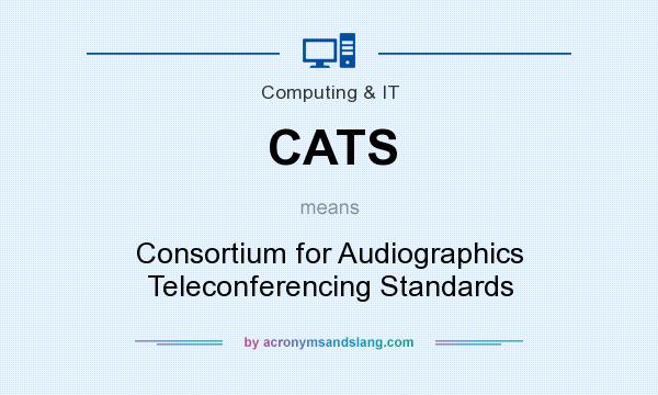 What does CATS mean? It stands for Consortium for Audiographics Teleconferencing Standards