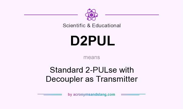 What does D2PUL mean? It stands for Standard 2-PULse with Decoupler as Transmitter