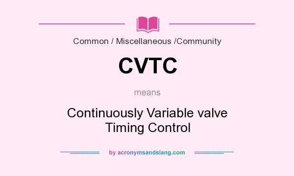 What does CVTC mean? It stands for Continuously Variable valve Timing Control
