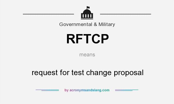 What does RFTCP mean? It stands for request for test change proposal