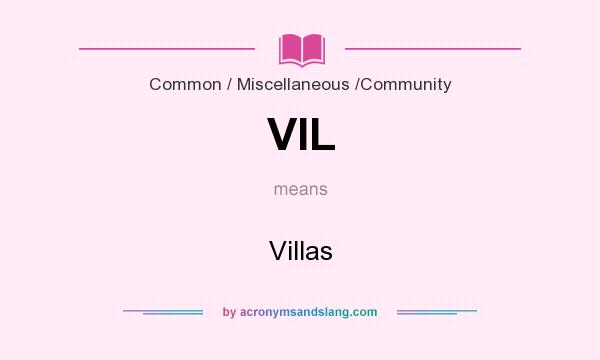 What does VIL mean? It stands for Villas