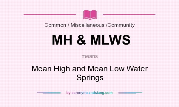 What does MH & MLWS mean? It stands for Mean High and Mean Low Water Springs
