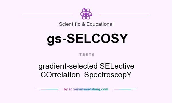What does gs-SELCOSY mean? It stands for gradient-selected SELective COrrelation  SpectroscopY 