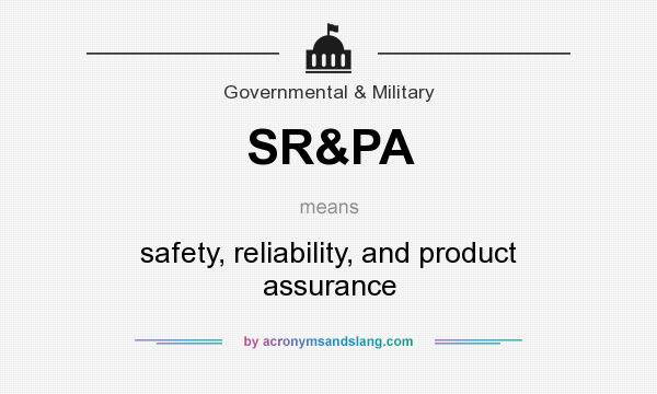 What does SR&PA mean? It stands for safety, reliability, and product assurance