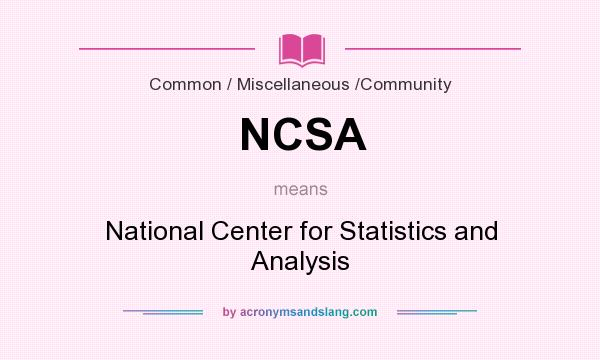What does NCSA mean? It stands for National Center for Statistics and Analysis